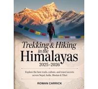 TREKKING & HIKING IN THE HIMALAYAS 2025-2026(FULL COLOR): EXPLORE THE BEST TRAILS, CULTURE, AND TRAVEL SECRETS ACROSS NEPAL, INDIA, BHUTAN & TIBET