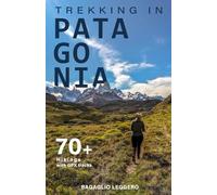 Trekking in Patagonia: 70+ hikings in Chile and Argentina with downloadable GPX tracks