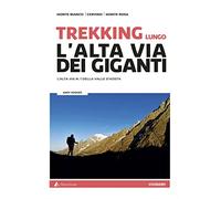 Trekking lungo l'alta Via dei Giganti. L'alta via n.1 della Valle d'Aosta. Con cartine