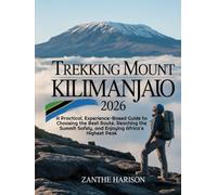 TREKKING MOUNT KILIMANJARO 2026: A PRACTICAL, EXPERIENCE-BASED GUIDE TO CHOOSING THE BEST ROUTE, REACHING THE SUMMIT SAFELY, AND ENJOYING AFRICA’S HIGHEST PEAK