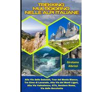 Trekking multigiorno nelle Alpi Italiane: Alte Vie delle Dolomiti, Tour del Monte Bianco, Tre Cime di Lavaredo, Alta Via dei Monti Liguri, Alta Via Valmalenco, GTA, Sentiero Roma, Via delle Bocchette