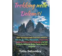 Trekking nelle Dolomiti: Escursioni nelle Dolomiti UNESCO: Alta Via, Tre Cime, Marmolada, i Passi Sella, Gardena, Pordoi, Giau, Falzarego e le Valli Pusteria, Gardena, Badia, Fassa, Fiemme, Ampezzo