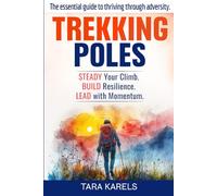 TREKKING POLES: The essential guide to thriving through adversity.