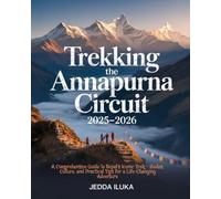 TREKKING THE ANNAPURNA CIRCUIT 2025-2026(FULL COLOR): A Comprehensive Guide to Nepal’s Iconic Trek - Routes, Culture, and Practical Tips for a Life-Changing Adventure