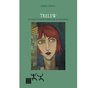 Trelew. Un viaggio d'amore e libertà nel sud del mondo - Lorusso Isabella