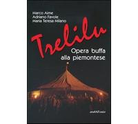 Trelilu. Opera buffa alla piemontese - 2013 - Araba Fenice