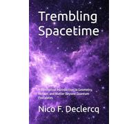 Trembling Spacetime: A Conceptual Introduction to Geometry, Motion, and Matter Beyond Quantum Postulates