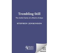 Trembling Still: The Awful Clarity of a Mind in Eclipse