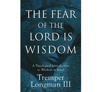 Tremper Longman III The Fear of the Lord Is Wisdom (Tascabile)