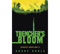 Trencher's Bloom: Trencher's Bunker Book III: 3
