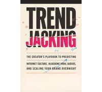 Trend Jacking: The Creator’s Playbook to Predicting Internet Culture, Hijacking Viral Audios, and Scaling Your Brand Overnight