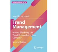 Trend Management: How to Effectively Use Trend-Knowledge in Your Company