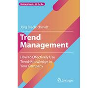 Trend Management: How to Effectively Use Trend-Knowledge in Your Company
