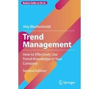 Trend Management: How to Effectively Use Trend-Knowledge in Your Company