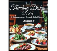 Trending Dishes 2025: A 2025 Culinary Guide Featuring Viral Recipes, Global Food Trends, and Everyday Cooking Made Simple
