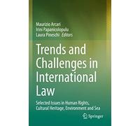 Trends and Challenges in International Law: Selected Issues in Human Rights, Cultural Heritage, Environment and Sea