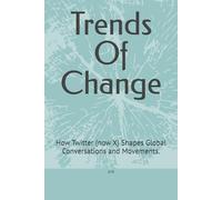 Trends Of Change: How Twitter (now X) Shapes Global Conversations and Movements.