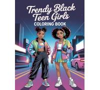 Trendy Black Teen Girls Coloring Book: Modern Stylish Outfit Illustrations For Young Creatives Of Color To Explore Relaxation And Creative Expression Anytime