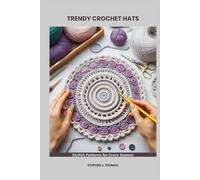 TRENDY CROCHET HATS: Stylish Patterns for Every Season