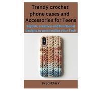 Trendy crochet phone cases and Accessories for Teens: Stylish, creative and functional designs to personalize your Tech