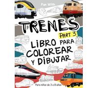 Trenes (Part 3) Libro para colorear y dibujar: Para niños de 3 a 8 años: Diversión coloreando trenes antiguos y modernos y dibujando ruedas o algunas ... cuaderno de actividades para niños y jóvenes