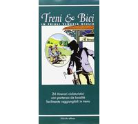 Treni & bici in Friuli Venezia Giulia. 24 itinerari cicloturistici con partenza da località facilmente raggiungibili in treno