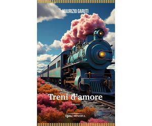 Treni d'amore [Paperback] [Apr 10, 2024] Garuti, Maurizio