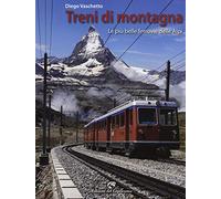 Treni di montagna. Le più belle ferrovie delle Alpi. Ediz. illustrata