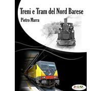 Treni e tram del nord barese. Ediz. illustrata