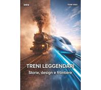Treni leggendari: Storie, design e frontiere