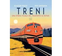 Libri Steele Alastair - Treni. Una Storia Visuale Del Trasporto Su Rotaie