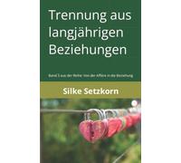 Trennung aus langjährigen Beziehungen: Band 3: Von der Affäre in die Beziehung