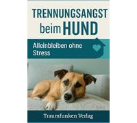 Trennungsangst beim Hund: Alleinbleiben ohne Stress