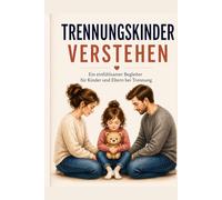 Trennungskinder Verstehen: Liebe trotz getrennter Wege