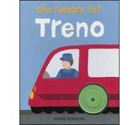 Treno. Che rumore fa? Ediz. illustrata