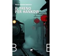 Il treno per Hankow. Dall'Irlanda all'Argentina, dal Belgio al Messico, da...