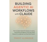 Trent Aldridge Building Agentic AI Workflows with Claude (Tascabile)