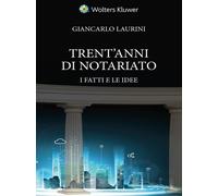 Trent’anni di notariato. I fatti e le idee - 2021 - CEDAM
