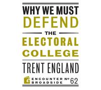 Trent England Why We Must Defend the Electoral College (Tascabile)