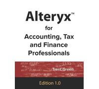 Trent Green Alteryx for Accounting, Tax and Finance Professionals (Tascabile)