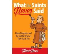 Trent Horn What the Saints Never Said (Tascabile)