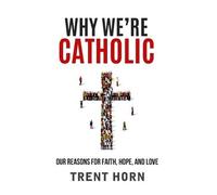 Trent Horn Why We're Catholic: Our Reason (Tascabile)