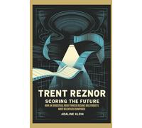 TRENT REZNOR: SCORING THE FUTURE: How an Industrial Rock Pioneer Became Hollywood’s Most Relentless Composer