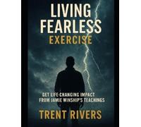 Trent Rivers Living Fearless Exercise: Get Life-Changing Impact from (Tascabile)