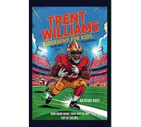 Trent Williams Biography For Kids: From School Fields to Super Bowls: How Hard Work Took Him to the Top of the NFL
