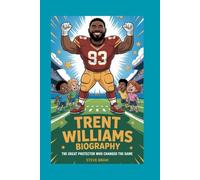 TRENT WILLIAMS BIOGRAPHY: The Great Protector Who Changed the Game