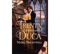 Trenta giorni con il duca: Una commedia romantica Regency su una problematica eredità e un duca decisamente sgradevole