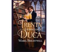 Trenta giorni con il duca: Una commedia romantica Regency su una problematica eredità e un duca decisamente sgradevole