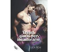 Libri Righi Licia - Trenta Giorni Per Innamorarsi