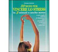 Trenta modi per vincere lo stress in 3 minuti o anche meno